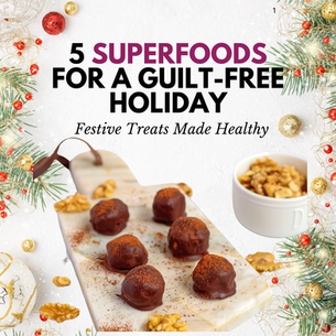Festive Treats Made Health: 5 Superfoods for a Guilt-Free Holiday.