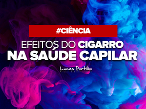Efeitos do cigarro na saúde capilar
