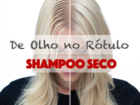 De olho no rótulo: Shampoo a seco como opção para couro cabeludo sensibilizado