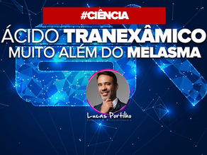 Ácido Tranexâmico: Muito além do Melasma