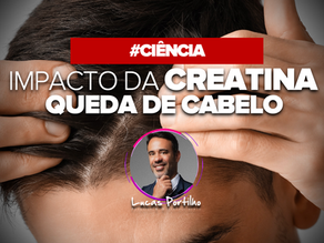 Creatina causa queda de cabelo? A ciência responde!