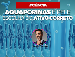 Aquaporinas e Pele: Escolha o ativo correto