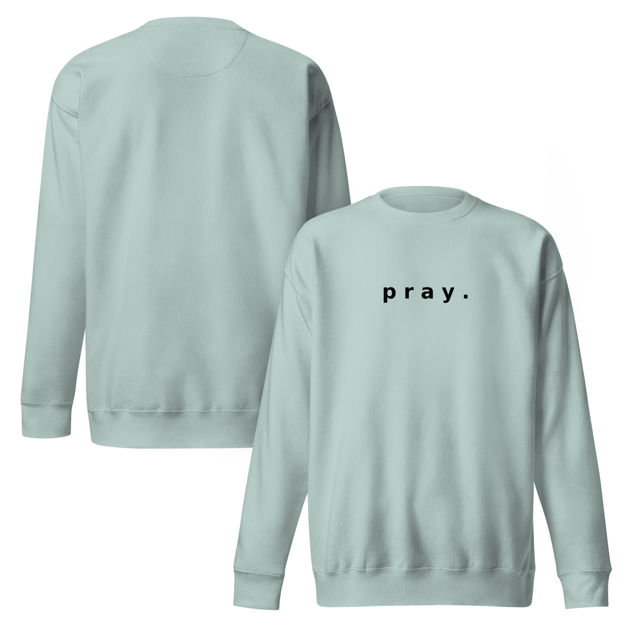 pray. Unisex Premium Sweatshirt