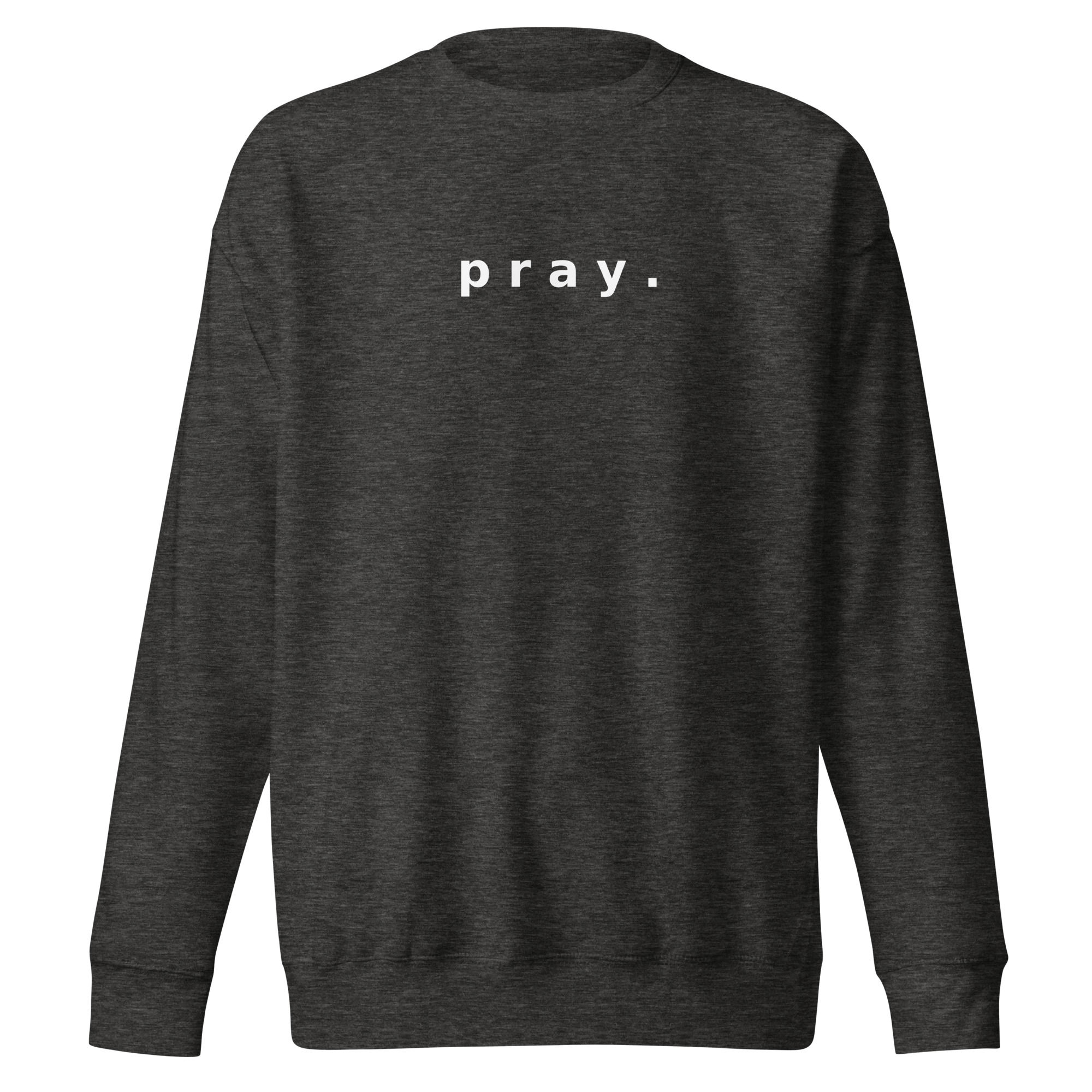 pray. Unisex Premium Sweatshirt-pray.