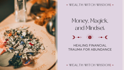 Money, Magick, and Mindset: Healing Financial Trauma for Abundance