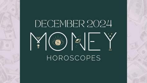 December 2024 Money Horoscopes
