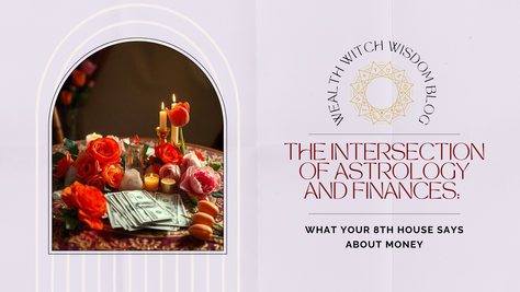The Intersection of Astrology and Finances: What Your 8th House Says About Money