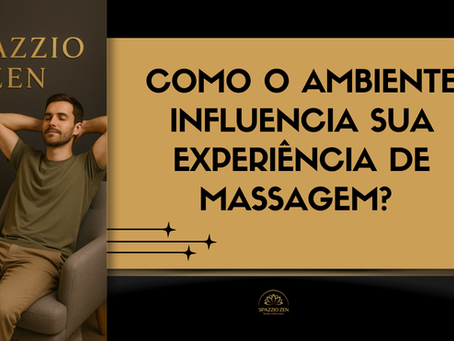 COMO O AMBIENTE AFETA SUA ENTREGA NO MOMENTO DA MASSAGEM?