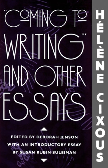 "Coming to Writing" and Other Essays - Helene Cixous