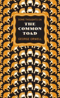 George Orwell—Some Thoughts On The Common Toad