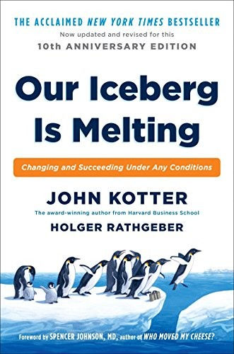 John P. Kotter, Holger Rathgeber—Our Iceberg Is Melting - Changing And Succeedi