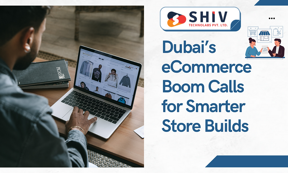 Dubai’s eCommerce Boom Calls for Smarter Store Builds