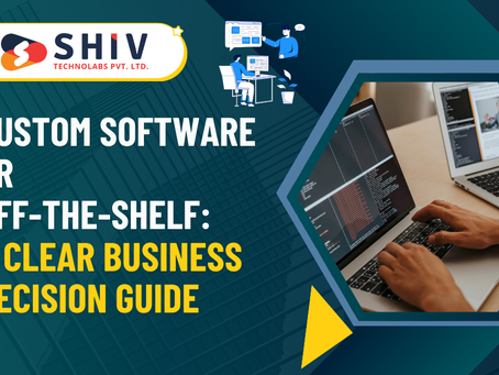 Custom Software or Off-the-Shelf: A Clear Business Decision Guide