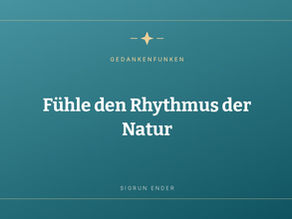 Fühle den Rhythmus der Natur