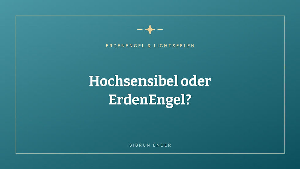 Hochsensibel oder ErdenEngel?