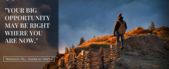 "Your big opportunity may be right where you are now."