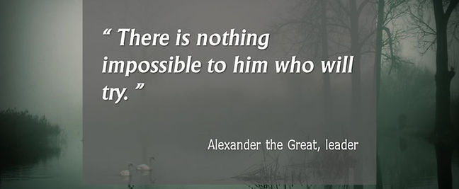 "There is nothing impossible to him who will try."