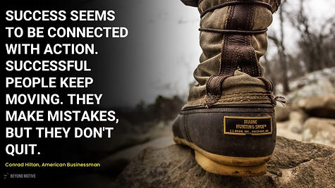 "Success seems to be connected with action. Successful people keep moving. They make mistakes, but they don't quit."