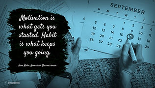"Motivation is what gets you started. Habit is what keeps you going."