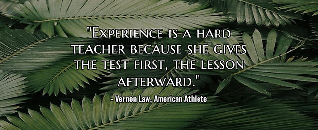 "Experience is a hard teacher because she gives the test first, the lesson afterward."