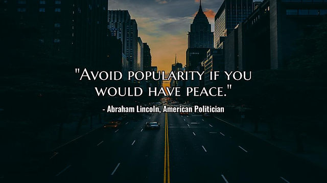 "Avoid popularity if you would have peace."
