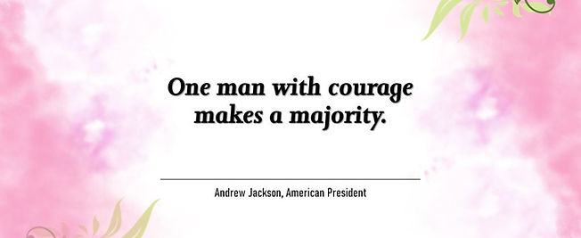 "One man with courage makes a majority."