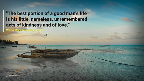 "The best portion of a good man's life is his little, nameless, unremembered acts of kindness and of love."