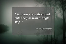 "A journey of a thousand miles begins with a single step."