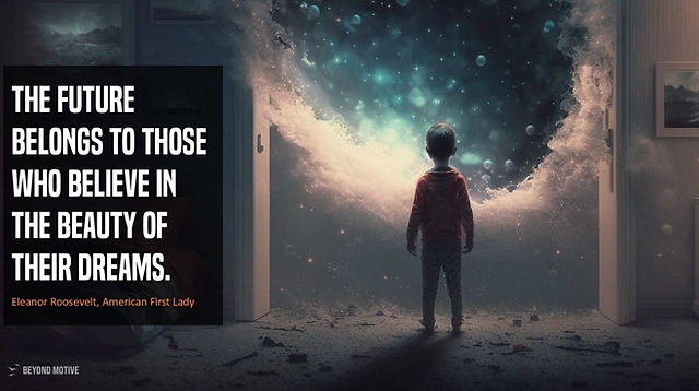 "The future belongs to those who believe in the beauty of their dreams."
