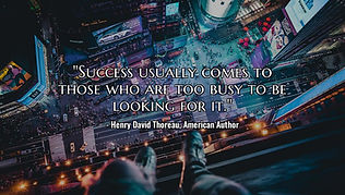 "Success usually comes to those who are too busy to be looking for it."
