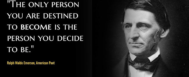 "The only person you are destined to become is the person you decide to be."