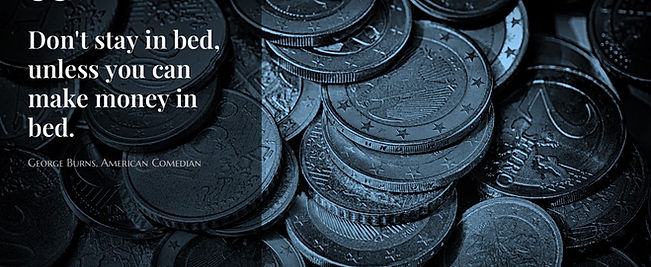 "Don't stay in bed, unless you can make money in bed."