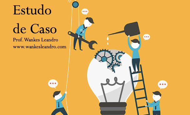 Estudo de caso, Prof. Wankes Leandro