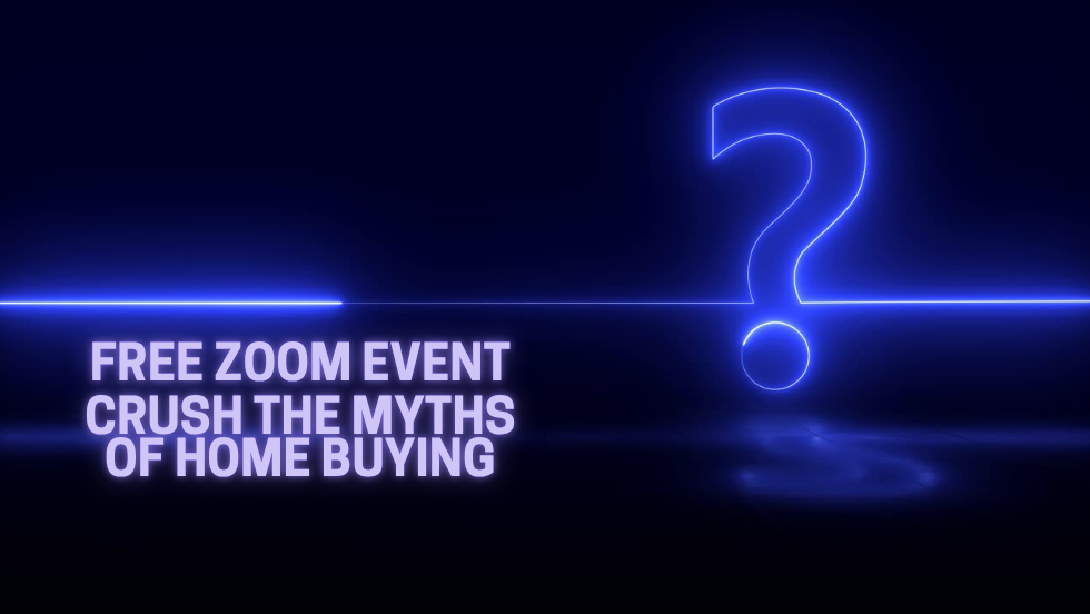 CRUSH THE MYTHS OF HOME BUYING!