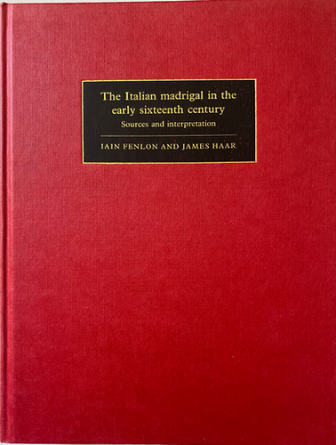 The Italian Madrigal in the Early Sixteenth Century by Fenlon & Haar