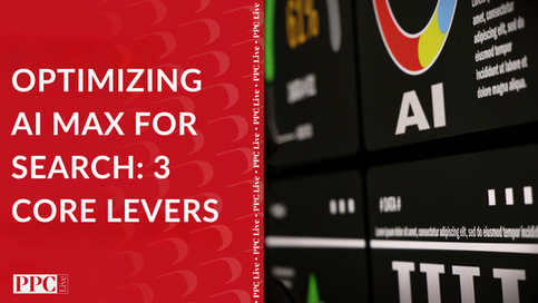 Optimizing AI Max for Search: 3 Core Levers