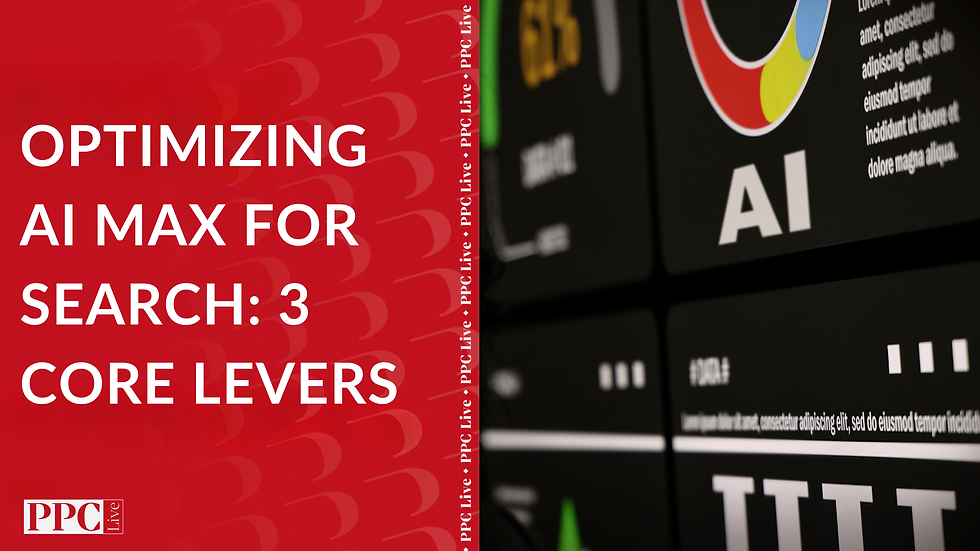 Optimizing AI Max for Search: 3 Core Levers