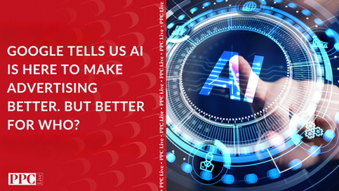 Google tells us AI is here to make advertising better. But better for who?