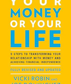 Book cover for Your Money or Your Life: 9 Steps to Transforming Your Relationship with Money and Achieving Financial Freedom by Vicki Robin and Joe Dominguez