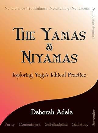 Book cover for The Yamas & Niyamas: Exploring Yoga's Ethical practice  by Deborah Adele
