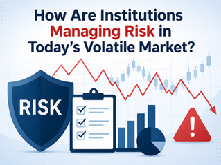 How Are Institutions Managing Risk in Today’s Volatile Market?