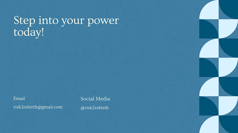 Connect with us and step into your power today! Email risk2rebirth@gmail.com or follow us on social media @risk2rebirth.