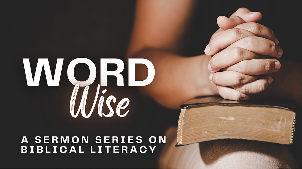 WORSHIP: Word Wise - A Sermon Series on Biblical Literacy