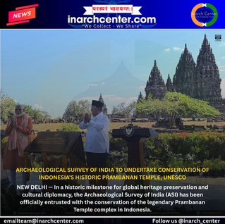 ARCHAEOLOGICAL SURVEY OF INDIA TO UNDERTAKE CONSERVATION OF INDONESIA’S HISTORIC PRAMBANAN TEMPLE, UNESCO