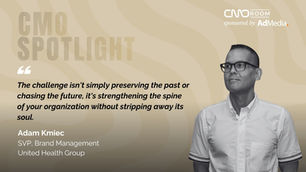 A quote by Adam Kmiec, SVP, Brand Management, United Health Group