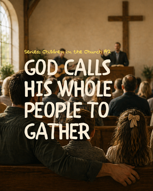 God Calls His Whole People to Gather - Series: Children in the Church #2