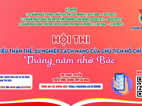 [ HỘI THI TÌM HIỂU VỀ THÂN THẾ, SỰ NGHIỆP CÁCH MẠNG CỦA CHỦ TỊCH HỒ CHÍ MINH, CHỦ ĐỀ “THÁNG NĂM NHỚ BÁC” NĂM 2023 ]