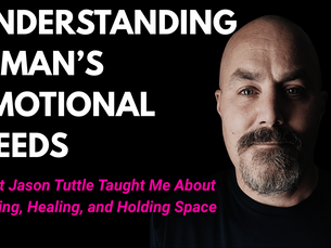 Understanding a Man’s Emotional Needs: What Jason Tuttle’s Grief Commandments Taught Me About Feeling, Healing, and Holding Space