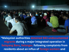 Malaysian authorities detain 843 undocumented migrants in Selayang Baru raid after community complaints