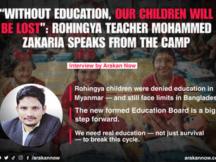 “Without Education, Our Children Will Be Lost”: Rohingya Teacher Mohammed Zakaria Speaks from the Camp